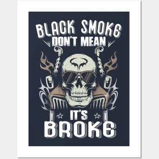 Black Smoke Don't Mean It's Broke Funny Trucker Posters and Art